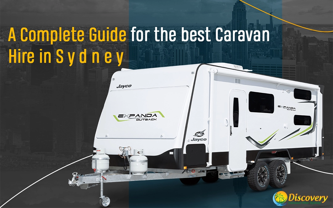 A Complete Guide for the best Caravan Hire in Sydney