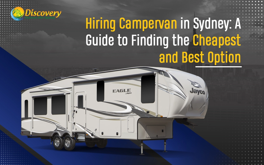 Hiring Campervan in Sydney: A Guide to Finding the Cheapest and Best Option