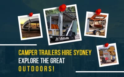 Camper Trailers Hire Sydney – Explore the Great Outdoors!