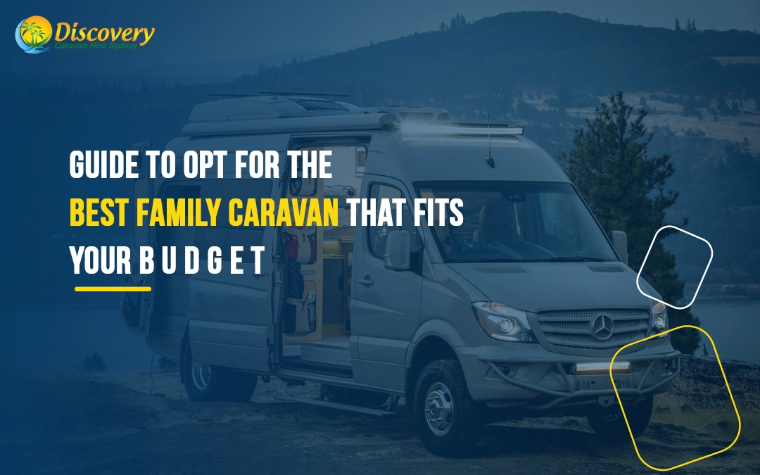 Guide To Opt For The Best Family Caravan That Fits Your Budget