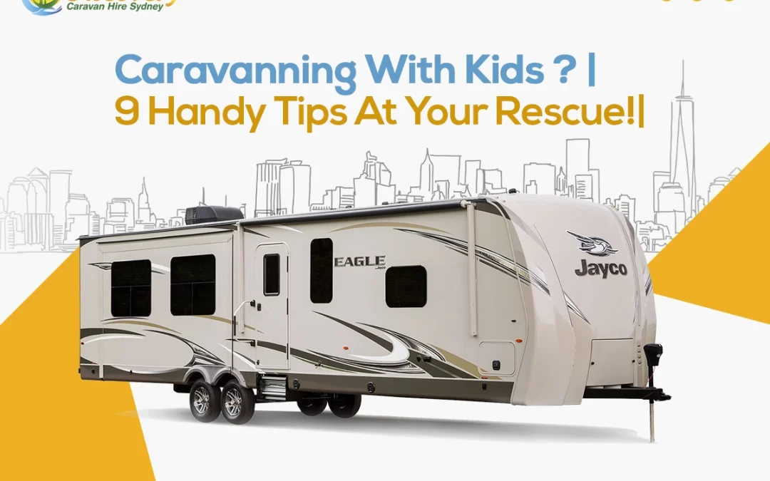 Caravanning With Kids? | 9 Handy Tips At Your Rescue!|