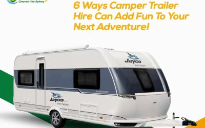6 Ways Camper Trailer Hire Can Add Fun To Your Next Adventure!