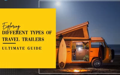 Exploring Different Types of Travel Trailers: Ultimate Guide
